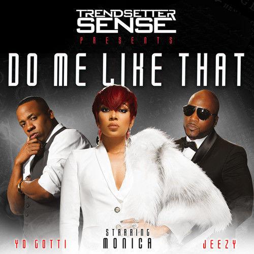 CDXJpDfUkAAYDon DJ Sense Presents: Monica x Yo Gotti x Young Jeezy - Do Me Like That  