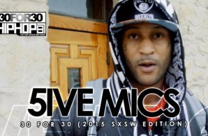 5ive Mics – 30 For 30 Freestyle (2015 SXSW Edition) (Video)