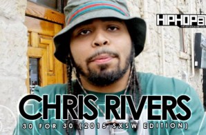 Chris Rivers – 30 For 30 Freestyle (2015 SXSW Edition) (Video)