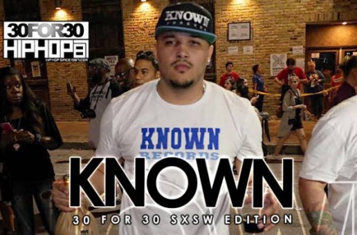 Known – 30 For 30 Freestyle (2015 SXSW Edition) (Video)