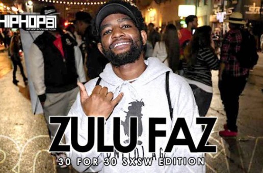 Zulu Faz – 30 For 30 Freestyle (2015 SXSW Edition) (Video)
