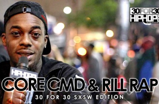 Core CMD & Rill Rap – 30 For 30 Freestyle (2015 SXSW Edition) (Video)