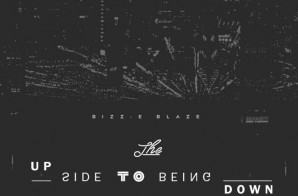 Bizz-E Blaze – The Upside To Being Down