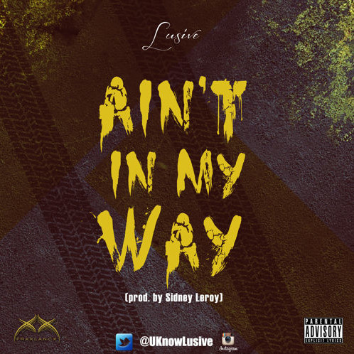 Lusive-Aint-In-My-Way-1 Lusive - Ain't In My Way (Produced By Sidney Leroy)  