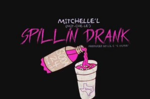 Mitchelle’l – Spillin Drank (Prod. by Lil C)