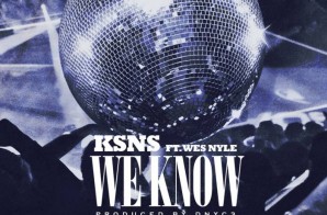 KSnS – We Know Ft. Wes Nyle (Prod. by Dnyc3)