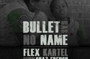 Flex Kartel – Bullet Has No Name Ft. Chaz French (Produced By Tyrellington)