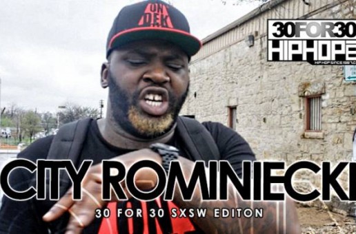 City Rominiecki – 30 For 30 Freestyle (2015 SXSW Edition) (Video)