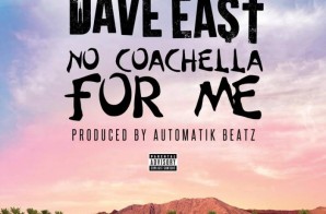 Dave East – No Coachella For Me