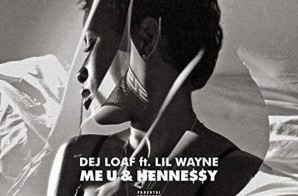 Dej Loaf – U Me & Hennessy (Remix) Ft. Lil Wayne
