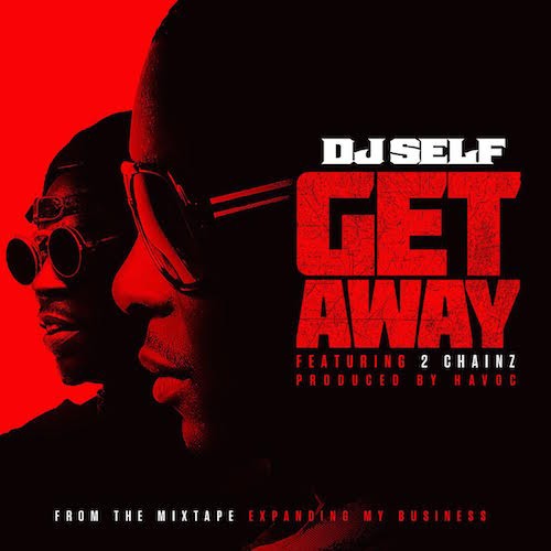 grCwuSn-500x500 DJ Self - Get Away (Freestyle) Ft. 2 Chainz  