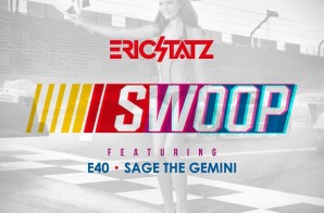 Eric Statz – SWOOP Ft. E-40 & Sage The Gemini (Prod. By DJ Mustard)
