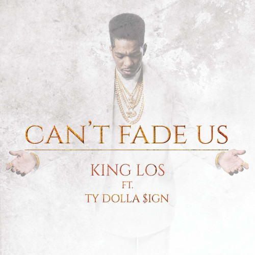king-los-cant-fade-us-feat-ty-dolla-sign-500x500 King Los - Can't Fade Us Ft. Ty Dolla $ign  
