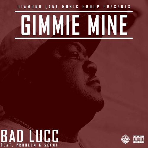 kuO33P5-500x500 Bad Lucc - Gimmie Mine Ft. Problem & Skeme  