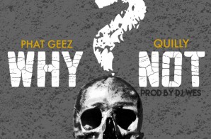 Phat Geez – Why Not? Ft. Quilly