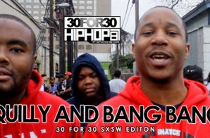 Quilly and Bang Bang – 30 For 30 Freestyle (2015 SXSW Edition) (Video)