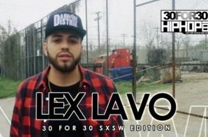 Lex Lavo – 30 For 30 Freestyle (2015 SXSW Edition)