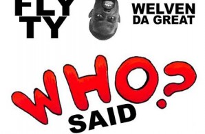 Fly Ty x Welven Da Great – Who Said (Prod. by Murrille)