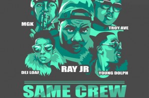Ray Jr. x Dej Loaf x Young Dolph x Troy Ave & Machine Gun Kelly – Same Crew (Remix)