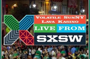 Volatile, SunNY, Lava, Kasino – Live From SXSW (Prod. By Volatile)