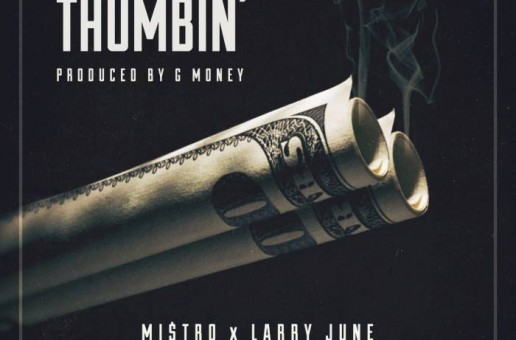 Mi$tro – Thumbin’ Ft. Larry June