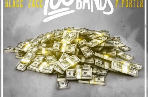 Blacc Zacc – 100 Bands (Prod. by P. Porter)