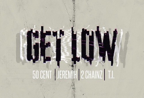50 Cent – Get Low Ft. 2 Chainz, Jeremih, & T.I.