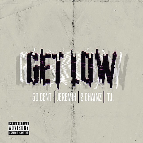 50-cent-get-low 50 Cent - Get Low Ft. 2 Chainz, Jeremih, & T.I.  