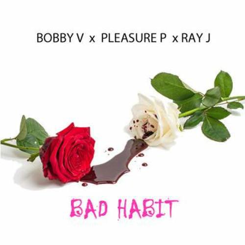 CEbcuxLWEAAK-F_ Bobby V x Pleasure P x Ray J - Bad Habits  