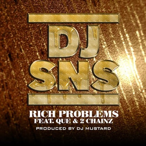 DJ_SNS_Rich_Problems-500x500 DJ SNS - Rich Problems Ft. Que & 2 Chainz  