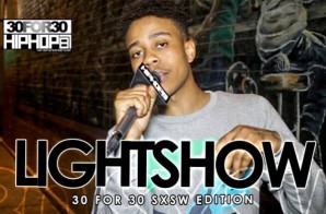 LightShow – 30 For 30 Freestyle (2015 SXSW Edition) (Video)