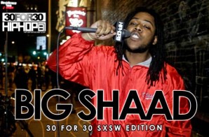 Big Shaad – 30 For 30 Freestyle (2015 SXSW Edition) (Video)