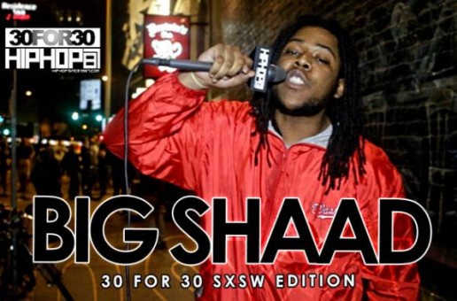 Big Shaad – 30 For 30 Freestyle (2015 SXSW Edition) (Video)