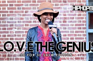L.O.V.E. The Genius – 30 For 30 Freestyle (2015 SXSW Edition) (Video)