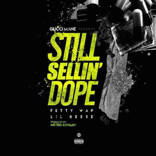 Gucci_Still_Selling_Dope Gucci Mane - Still Sellin Dope (Remix) Ft. Fetty Wap & Lil Reese  