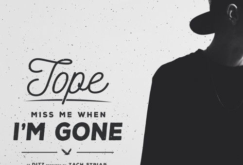 TOPE – Miss Me When I’m Gone Ft. Dizz