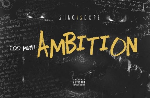 ShaqIsDope – Too Much Ambition