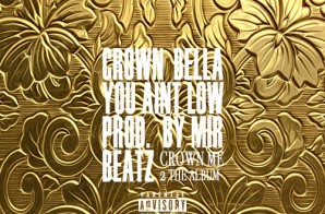 Crown Bella – You Aint Low (Prod by Mir Beatz)