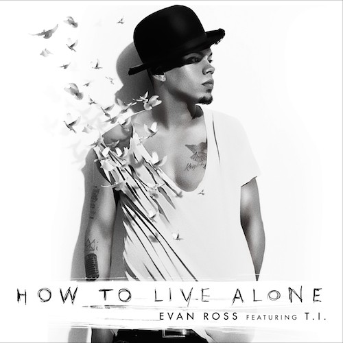 evan-ross-how-to-live-alone-500x500 Evan Ross - How To Live Alone Ft. T.I.  