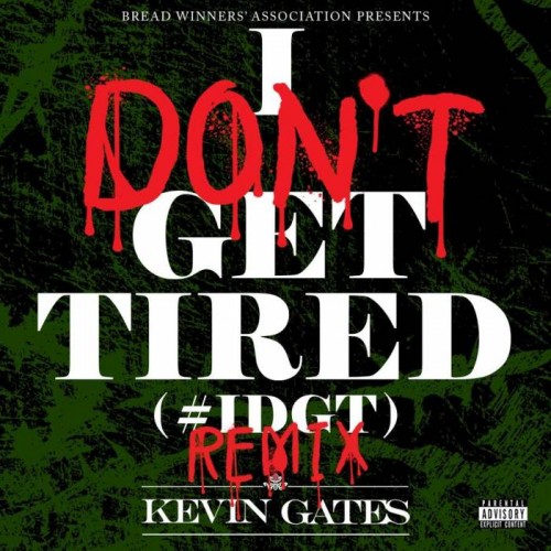 gates-idgt-500x500 Kevin Gates - I Don't Get Tired (Remix)  