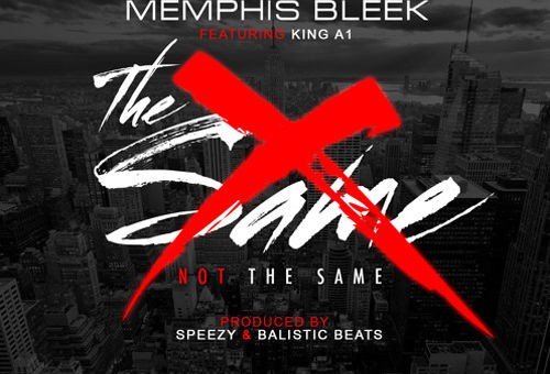 Memphis Bleek – Not The Same Ft. King A1