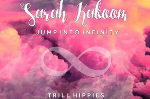 Sarah Kaboom, “The Trill Hippie,” Releases New EP On Spotify