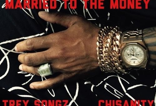 Trey Songz – Married To The Money Ft. Chisanity