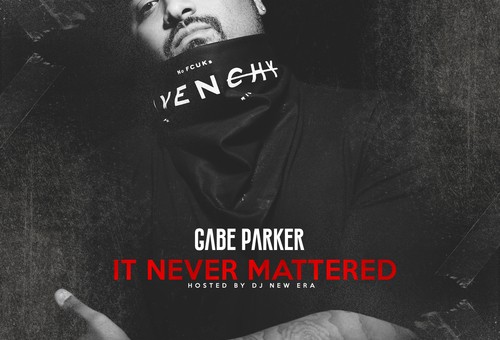 Gabe Parker – It Never Mattered (Mixtape)