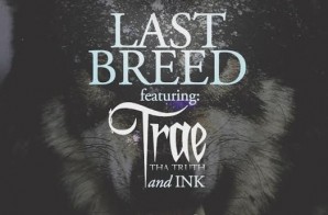 Scotty ATL x Trae Tha Truth x Ink – Last Breed (Prod. by V12 The Hitman)