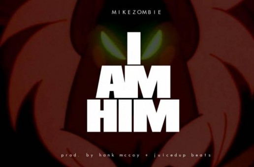 Mike Zombie – I Am Him (Prod. by Hank McCoy & JuicedUp Beats)