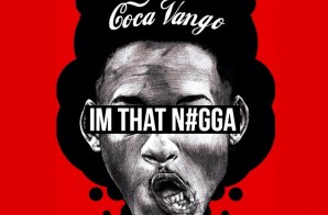 Coca Vango – I’m That Nigga