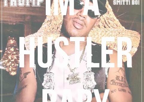 Tone Trump – I’m A Hustler Baby (Prod. By Smitti Boi)