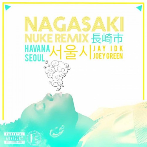 unnamed71-500x500 Havana Seoul - Nagasaki Nuke (Remix) Ft. Jay IDK & Joey Green  