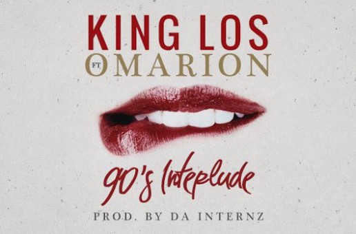 King Los – “90’s Interlude” Ft. Omarion + “Don’t Love You Back”